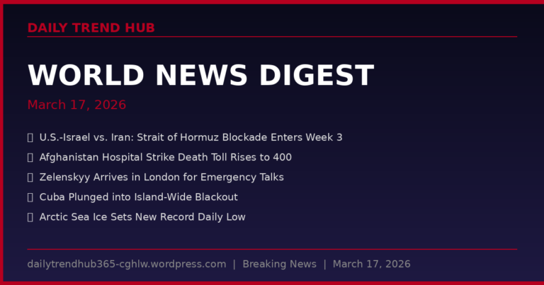 World News Digest March 17 2026 — Daily Trend Hub world news today March 2026