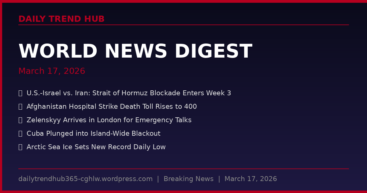World News Digest March 17 2026 — Daily Trend Hub world news today March 2026
